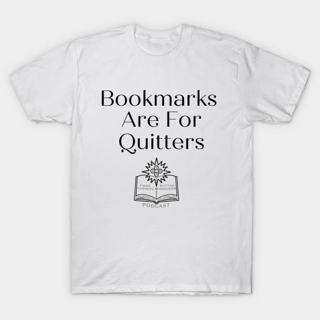 Bookmarks Are For Quitters. T-Shirt by Page Turners and Button Mashers